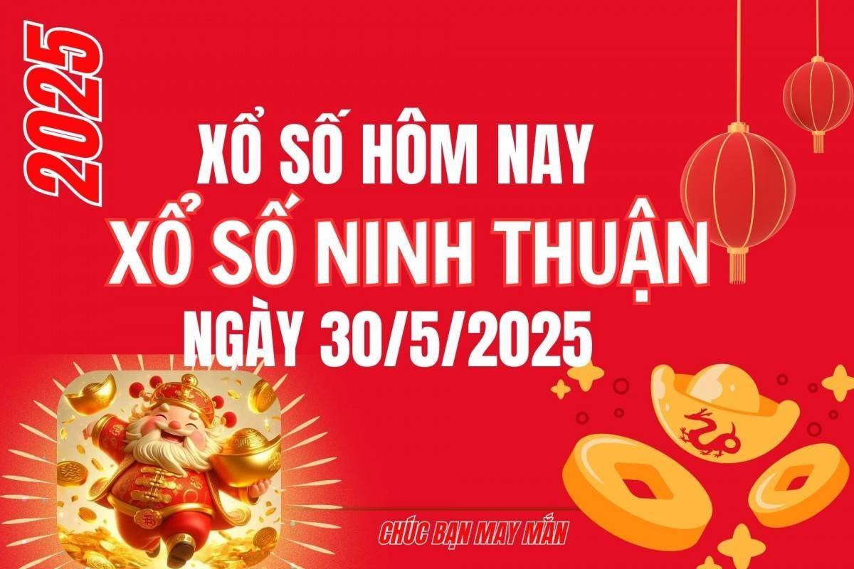 XSNT 30/5, Kết quả xổ số Ninh Thuận hôm nay 30/5/2025, Trực tiếp XSNT ngày 30 tháng 5