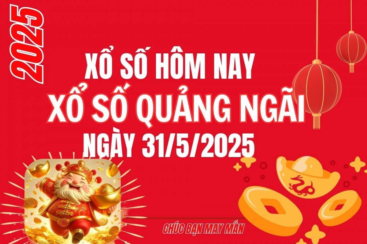 XSQNG 31/5, Kết quả xổ số Quảng Ngãi hôm nay 31/5/2025, Trực tiếp XSQNG ngày 31 tháng 5