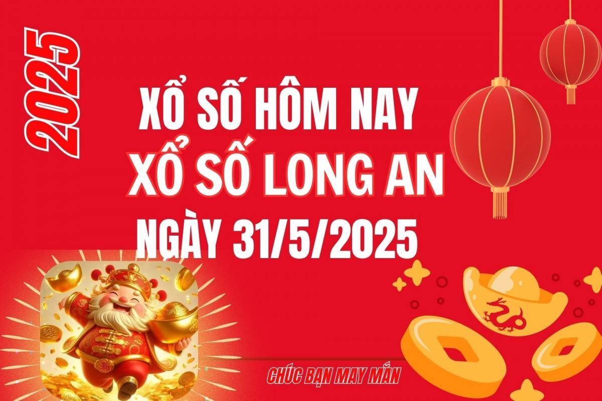 XSLA 31/5, Kết quả xổ số Long An hôm nay 31/5/2025, Trực tiếp XSLA ngày 31 tháng 5
