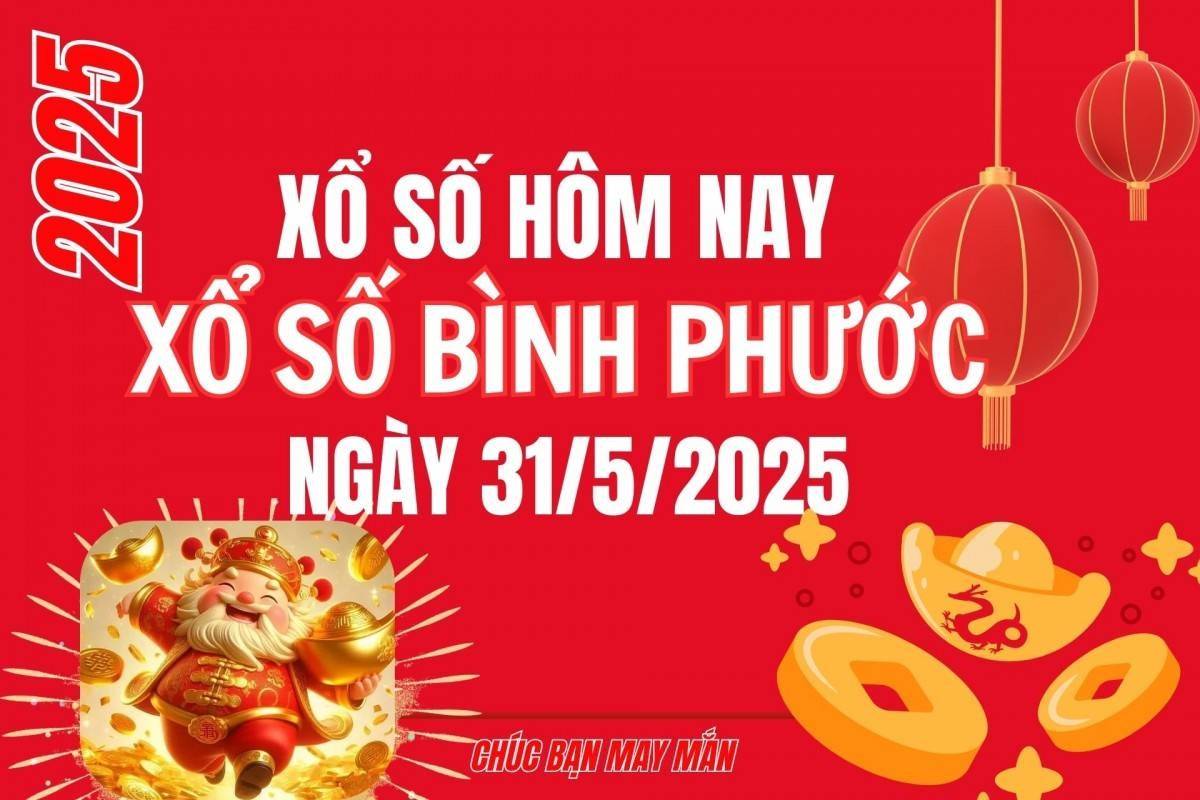 XSBP 31/5, Kết quả xổ số Bình Phước hôm nay 31/5/2025, trực tiếp XSBP ngày 31tháng 5
