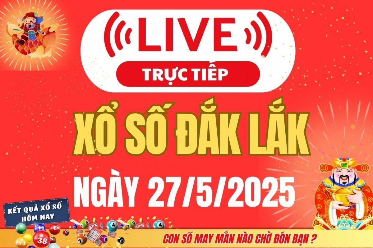 Xổ số Đắk Lắk hôm nay ngày 27/5/2025 - XSDLK 27/5 - Kết quả xổ số Đắk Lắk hôm nay
