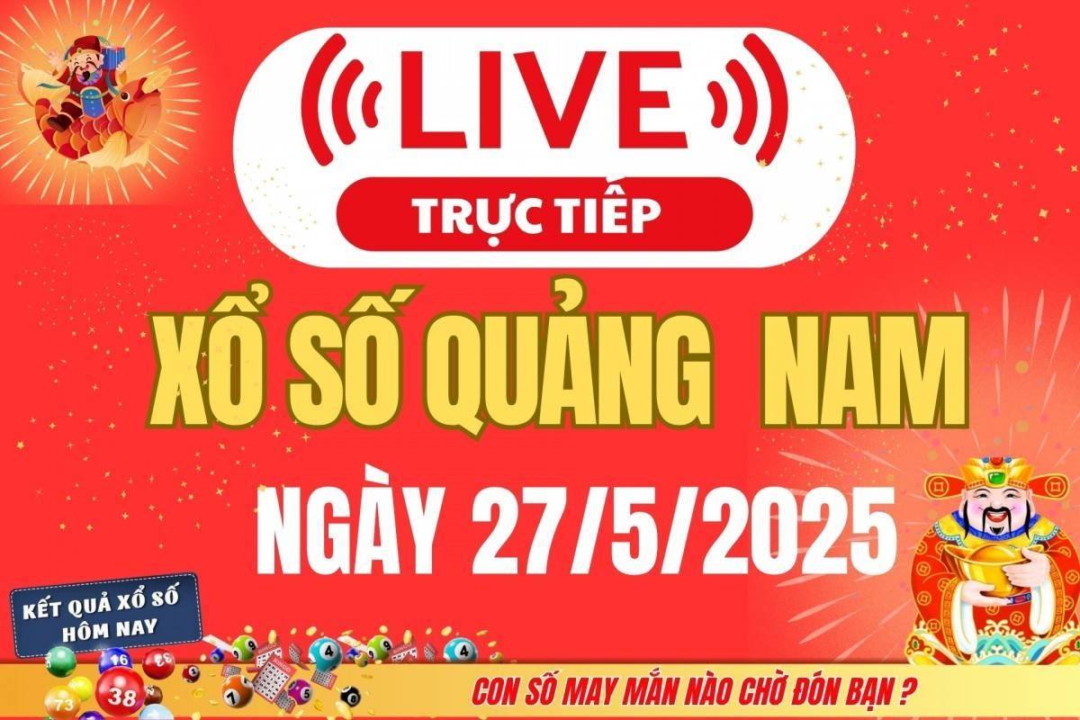 Xổ số Quảng Nam hôm nay ngày 27/5/2025 - XSQNA 27/5 - Kết quả xổ số Quảng Nam hôm nay