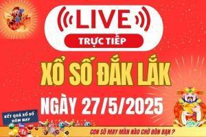 Xổ số Đắk Lắk hôm nay ngày 27/5/2025 - XSDLK 27/5 - Kết quả xổ số Đắk Lắk hôm nay