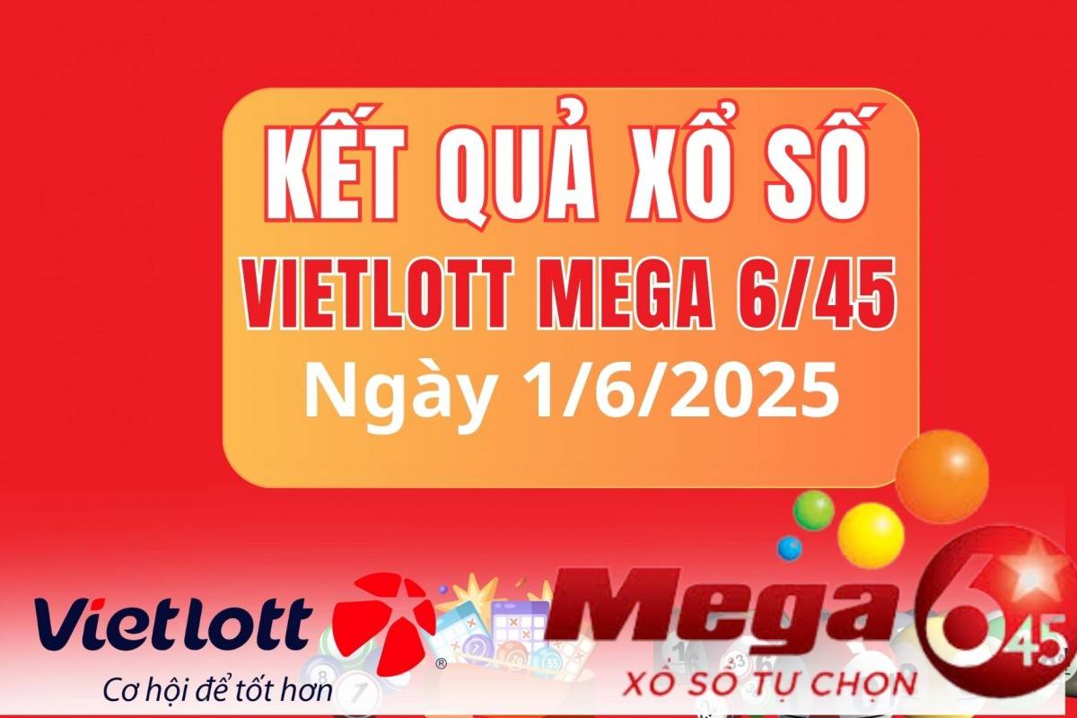 Vietlott 1/6, Kết quả xổ số Vietlott hôm nay 1/6, Xổ số Mega 6/45 ngày 1/6/2025
