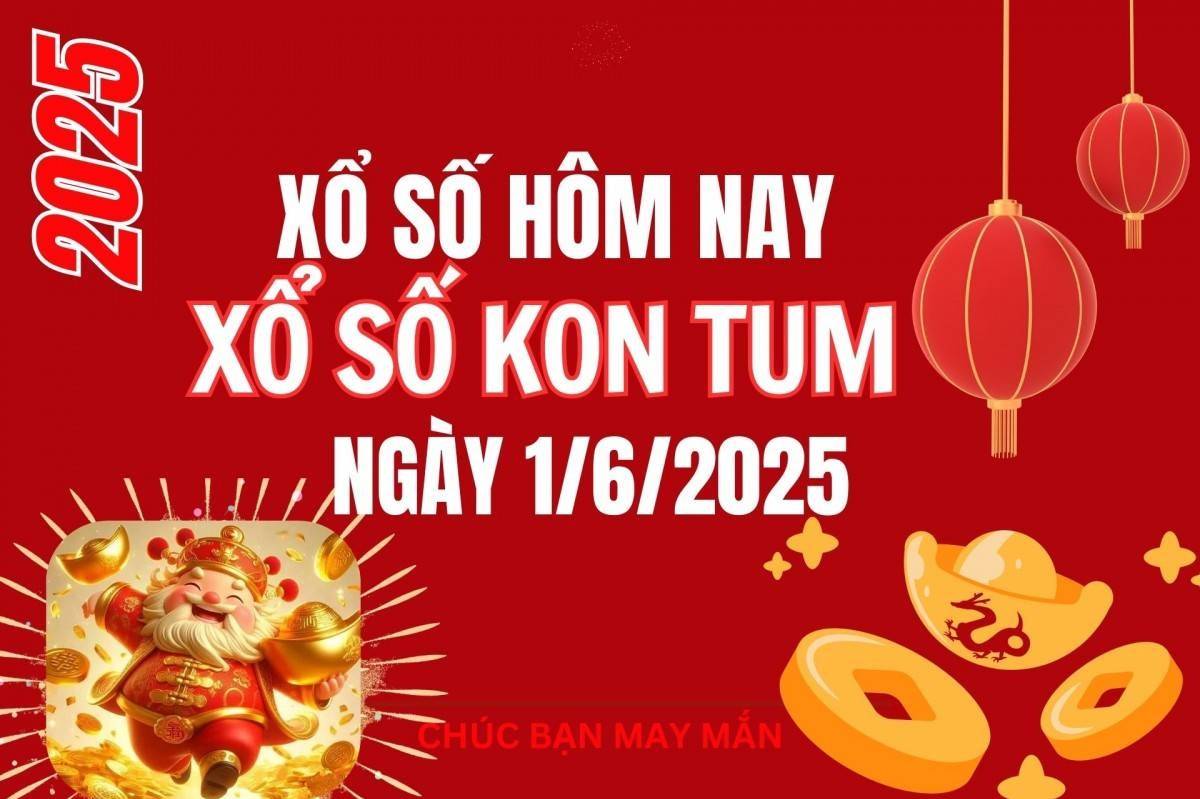XSKT 1/6, Kết quả xổ số Kon Tum hôm nay 1/6/2025, Trực tiếp XSKT ngày 1 tháng 6