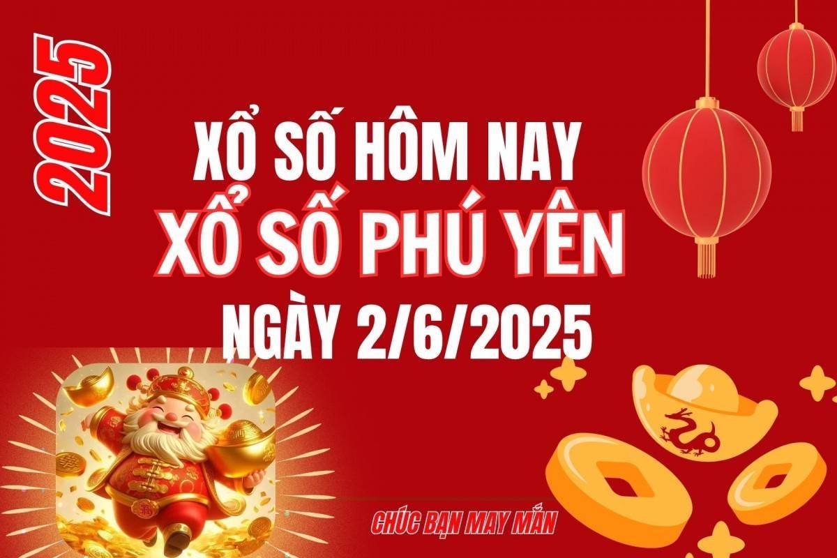 XSPY 2/6, Kết quả xổ số Phú Yên hôm nay 2/6/2025, Trực tiếp XSPY ngày 2 tháng 6