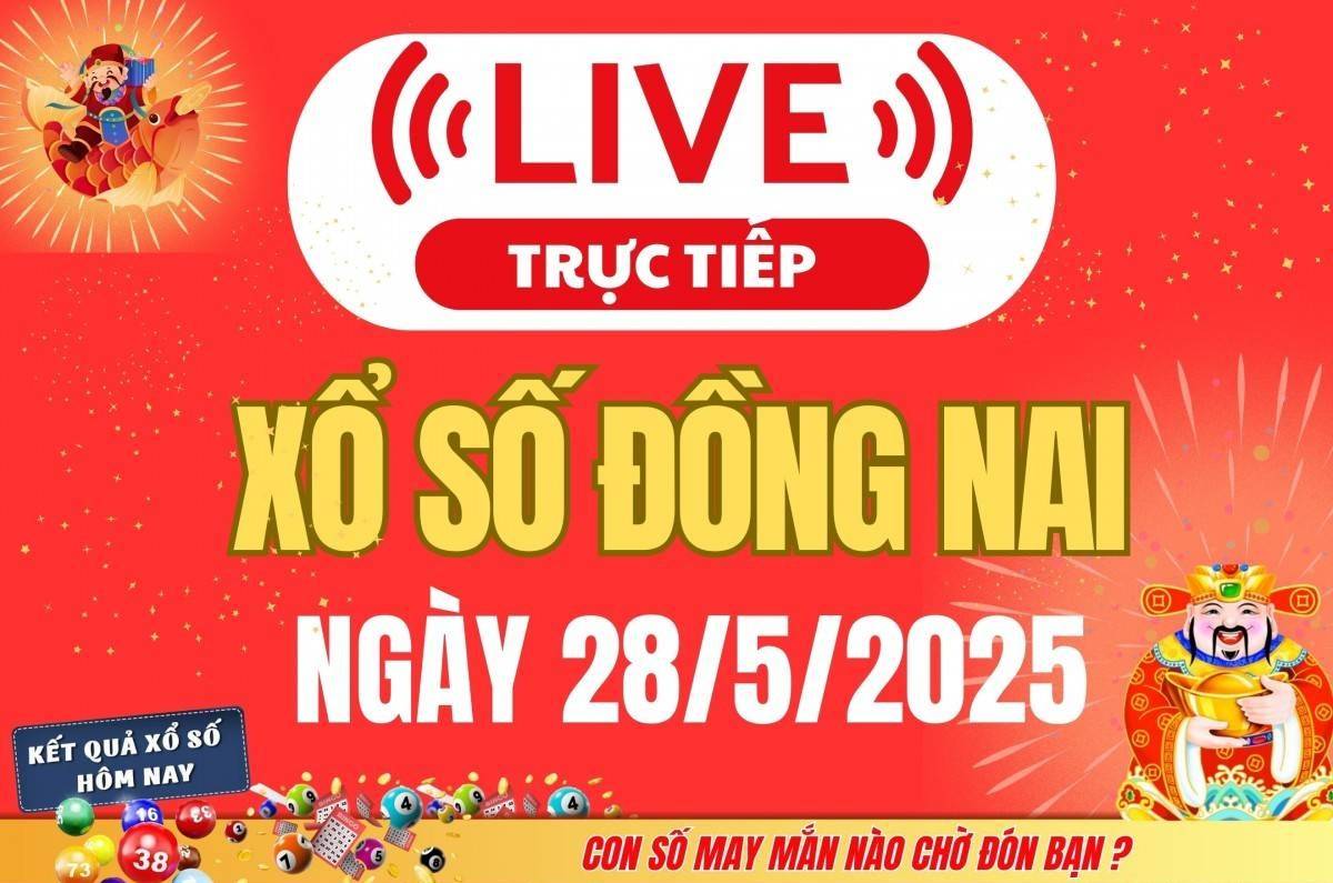 Xổ số Đồng Nai hôm nay ngày 28/5/2025 - XSDN 28/5 - Kết quả xổ số Đồng Nai hôm nay