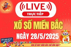 Kết quả Xổ số miền Bắc hôm nay 28/5/2025 - XSMB 28/5 - Trực tiếp xổ số hôm nay ngày 28 tháng 5