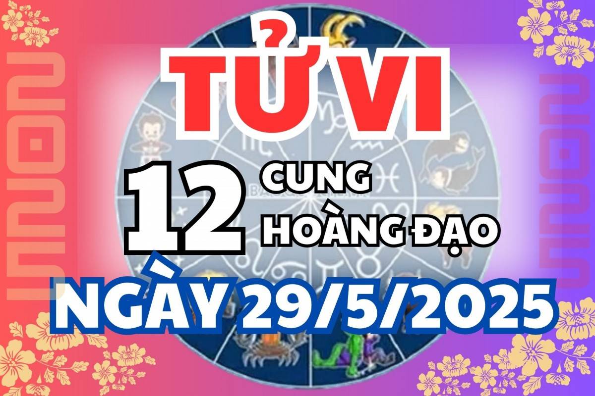 Tử vi 12 cung hoàng đạo thứ Tư 28/5/2025: Nhân Mã dính thị phi, Song Tử công việc gặp may mắn