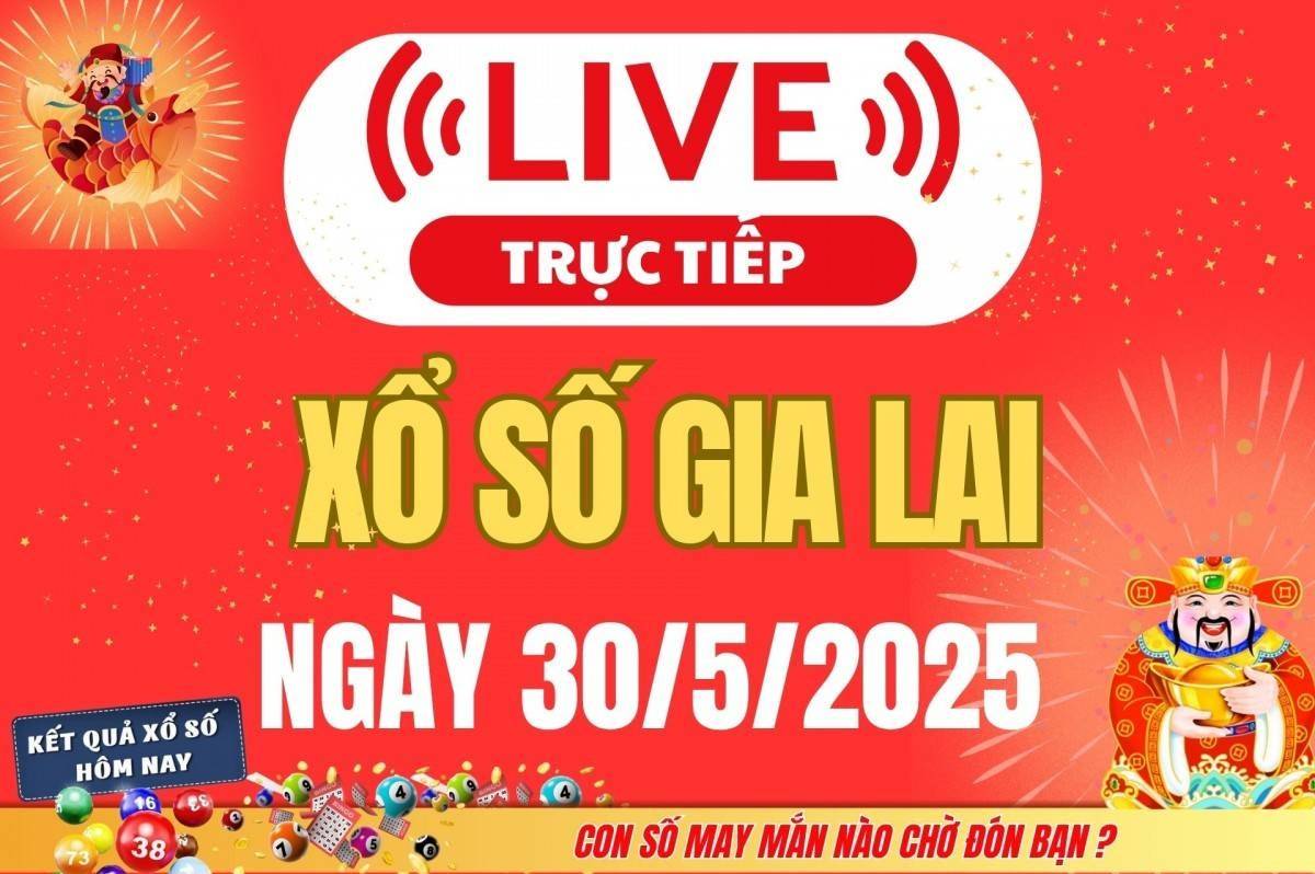 TRỰC TIẾP: Xổ số Gia Lai hôm nay ngày 30/5/2025 - XSGL 30/5 - Kết quả xổ số Gia Lai hôm nay