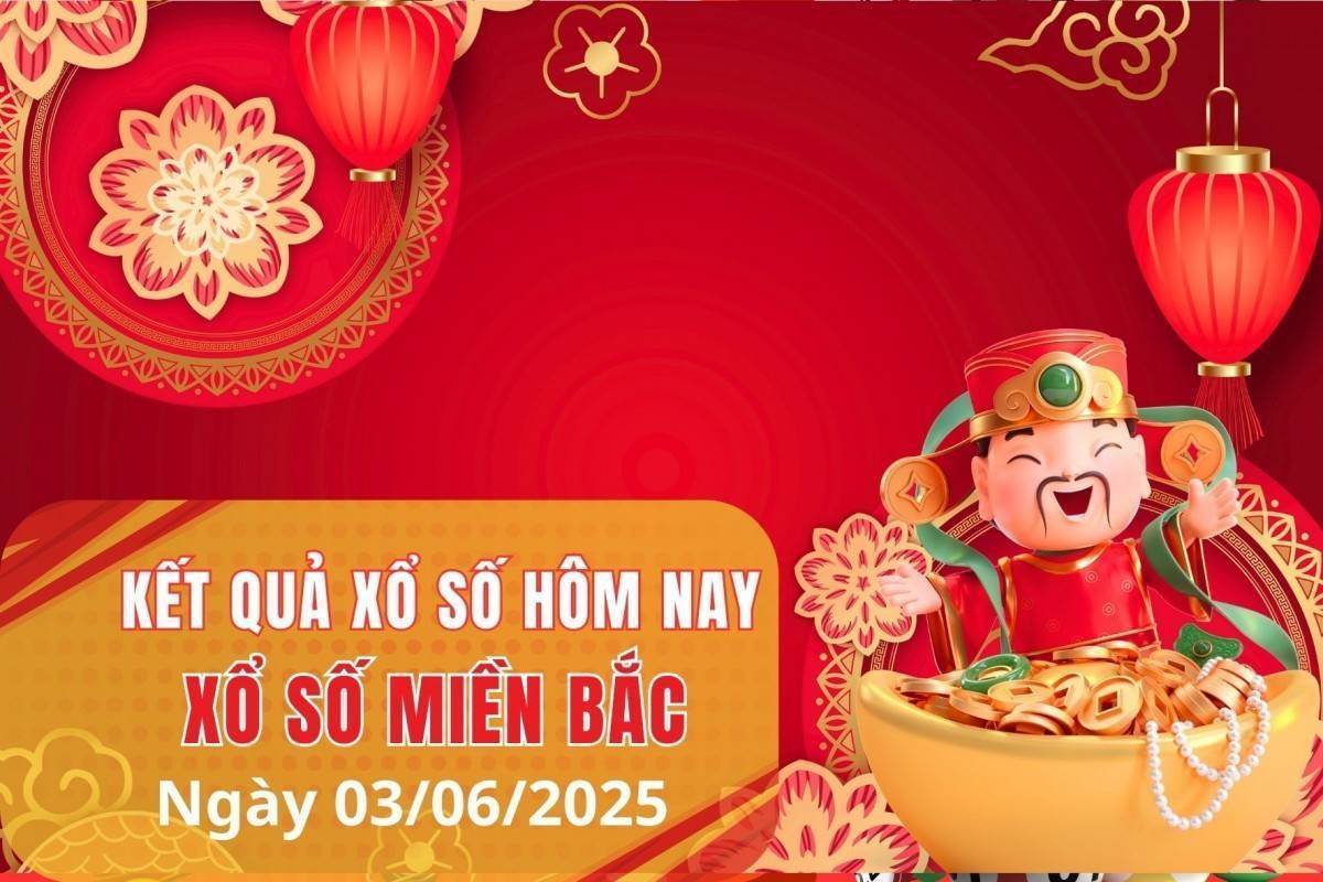 XSMB 3/6, Xổ số miền Bắc ngày 3 tháng 6, Trực tiếp Kết quả Xổ số miền Bắc hôm nay ngày 3/6/2025