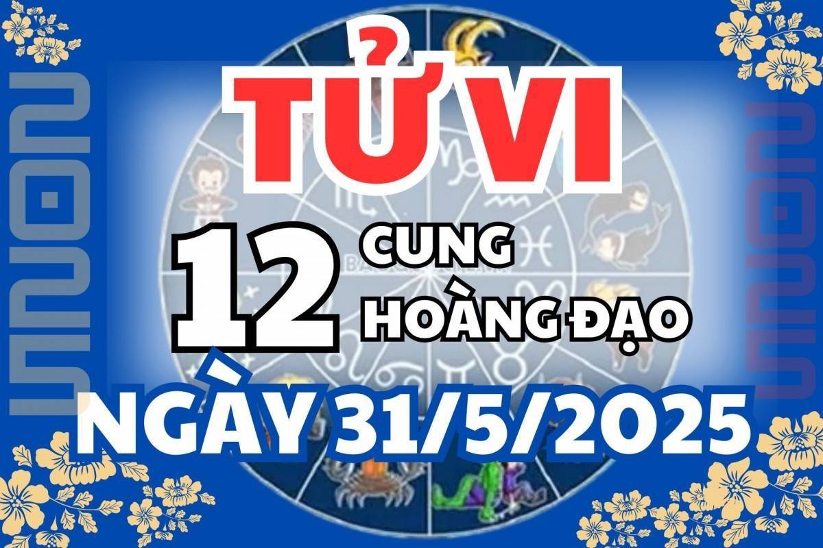Tử vi 12 cung hoàng đạo thứ Sáu 31/5/2025: Song Tử gặp quý nhân, Sư Tử đào hoa khởi vượng