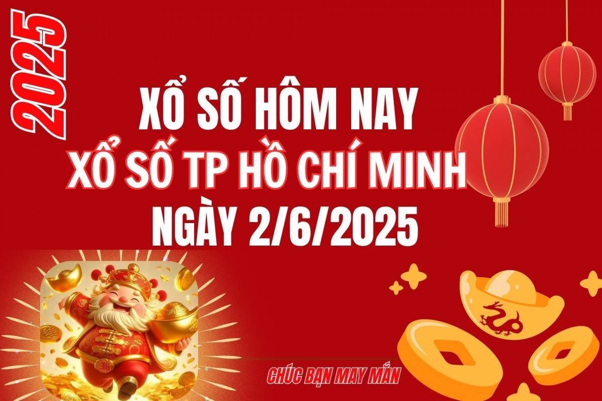 XSHCM 2/6, Kết quả xổ số Hồ Chí Minh hôm nay 2/6/2025, Trực tiếp XSHCM ngày 2 tháng 6