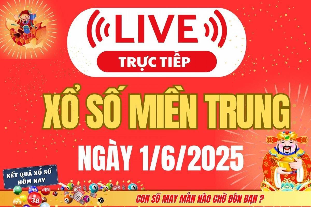 TRỰC TIẾP: Xổ số miền Trung hôm nay ngày 1/6/2025 - XSMT 1/6 - Kết quả xổ số miền Trung hôm nay