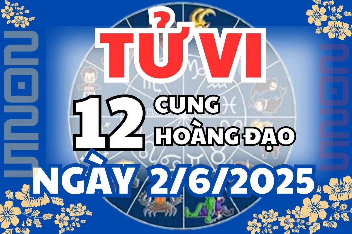 Tử vi 12 cung hoàng đạo thứ Sáu 1/6/2025: Sư Tử có lộc làm ăn, Thiên Bình cần sống thực tế, Bò Cạp đạt được mục tiêu