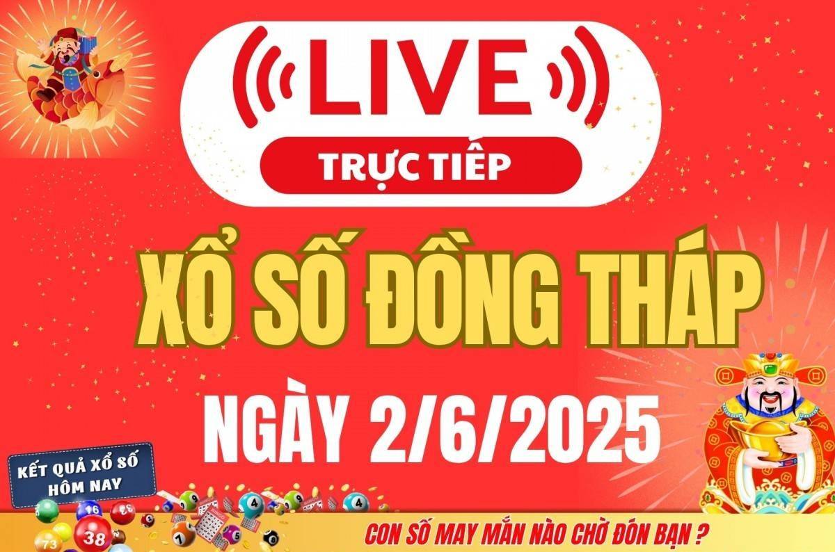 TRỰC TIẾP: Xổ số Đồng Tháp hôm nay ngày 2/6/2025 - XSDT 2/6 - Kết quả xổ số Đồng Tháp hôm nay