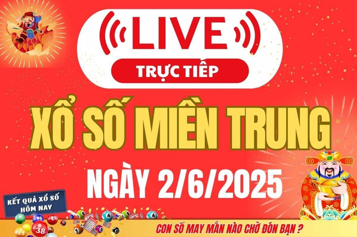 TRỰC TIẾP: Xổ số miền Trung hôm nay ngày 2/6/2025 - XSMT 2/6 - Kết quả xổ số miền Trung hôm nay