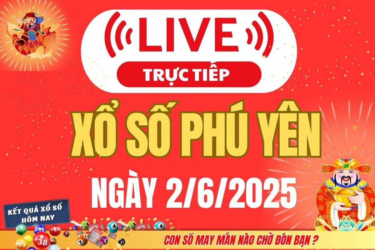TRỰC TIẾP: Xổ số Phú Yên hôm nay ngày 2/6/2025 - XSTTH 2/6 - Kết quả xổ số Phú Yên hôm nay