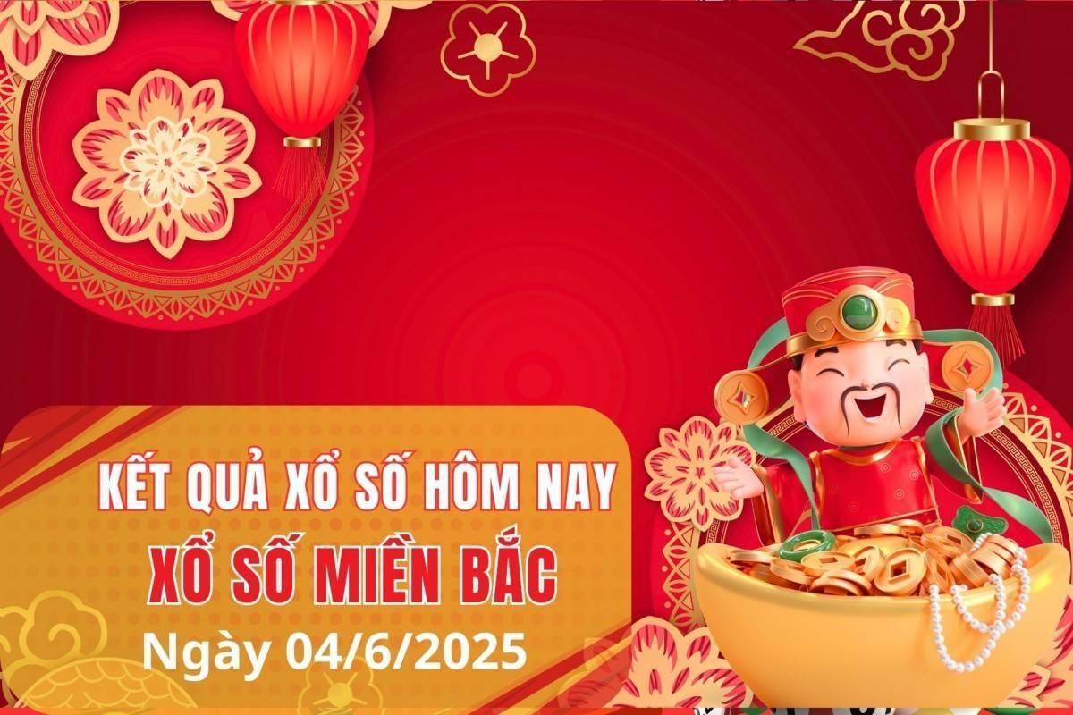 XSMB 4/6, Xổ số miền Bắc ngày 4 tháng 6, Trực tiếp Kết quả Xổ số miền Bắc hôm nay ngày 4/6/2025