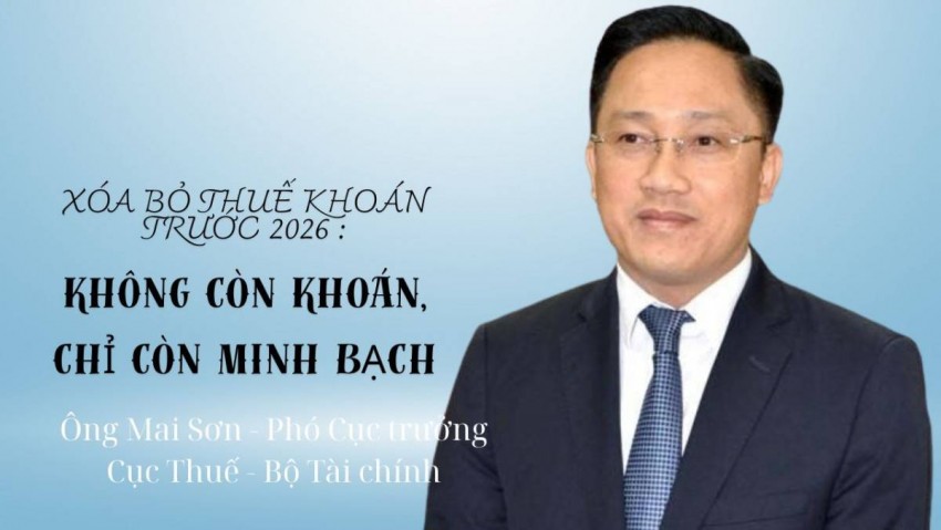 Xóa bỏ thuế khoán trước năm 2026: Không còn khoán, chỉ còn minh bạch