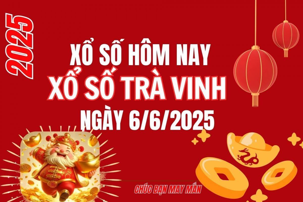 XSTV 6/6, Kết quả xổ số Trà Vinh hôm nay 6/6/2025, Trực tiếp XSTV ngày 6 tháng 6