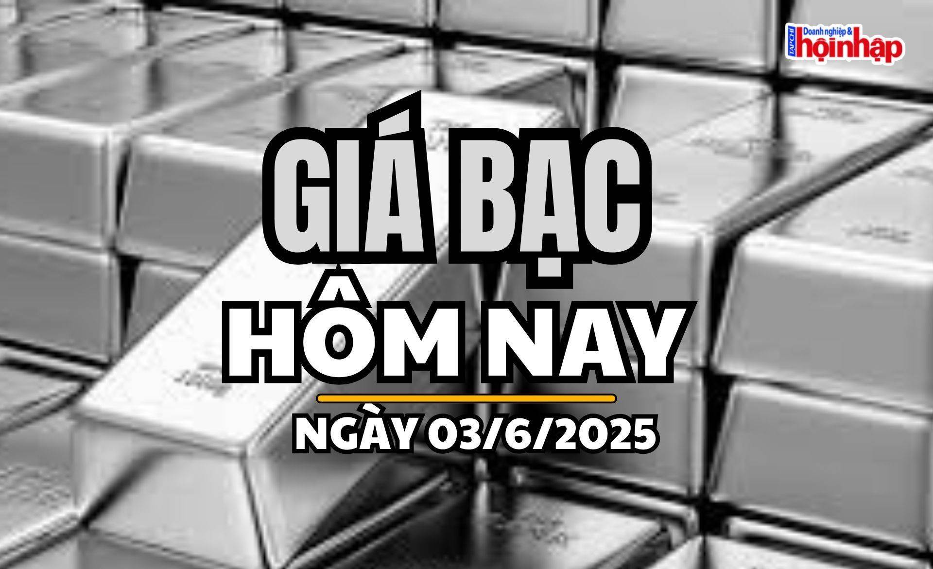 Giá bạc hôm nay 3/6/2025: Giá bạc tiếp tục "bật tăng" mạnh