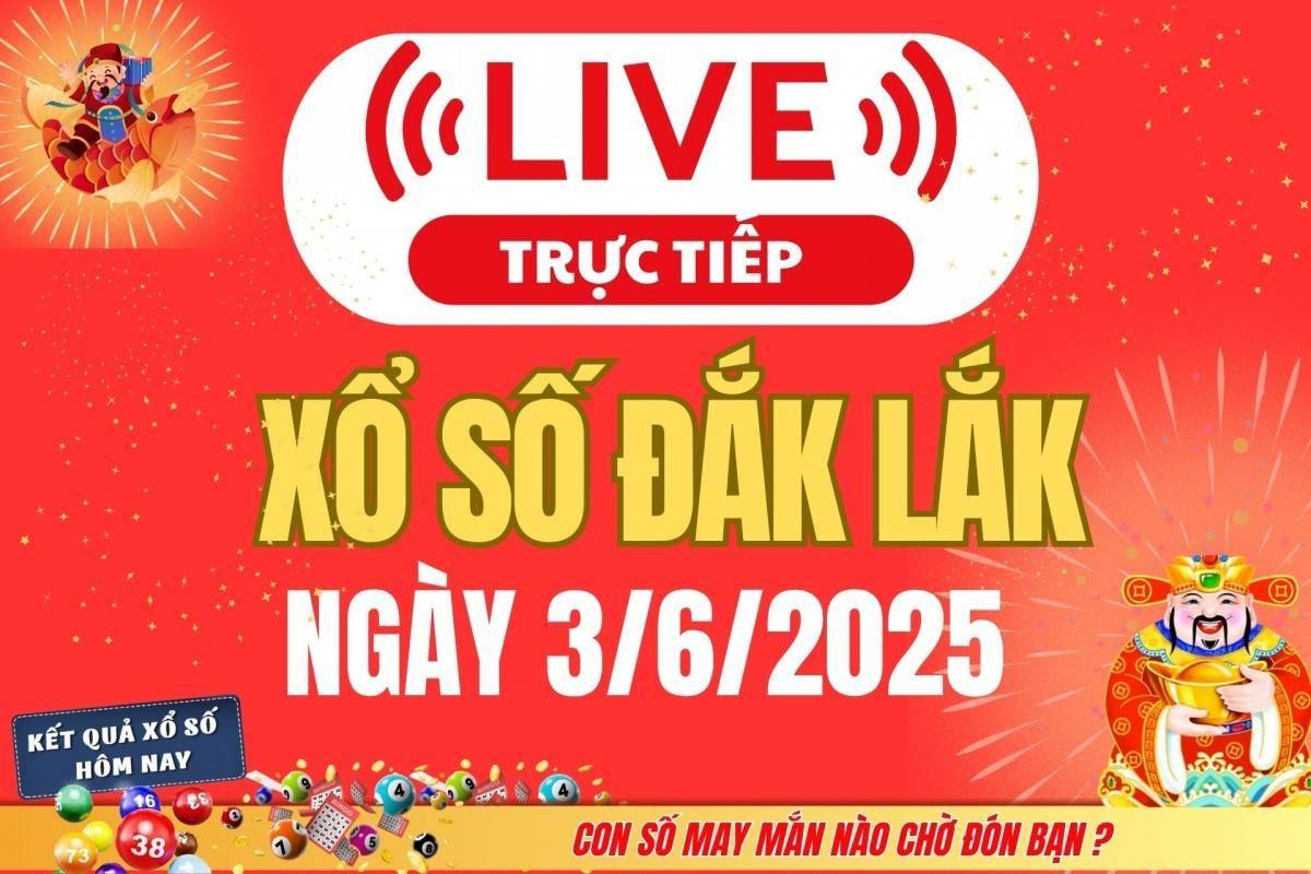 TRỰC TIẾP: Xổ số Đắk Lắk hôm nay ngày 3/6/2025 - XSDLK 3/6 - Kết quả xổ số Đắk Lắk hôm nay