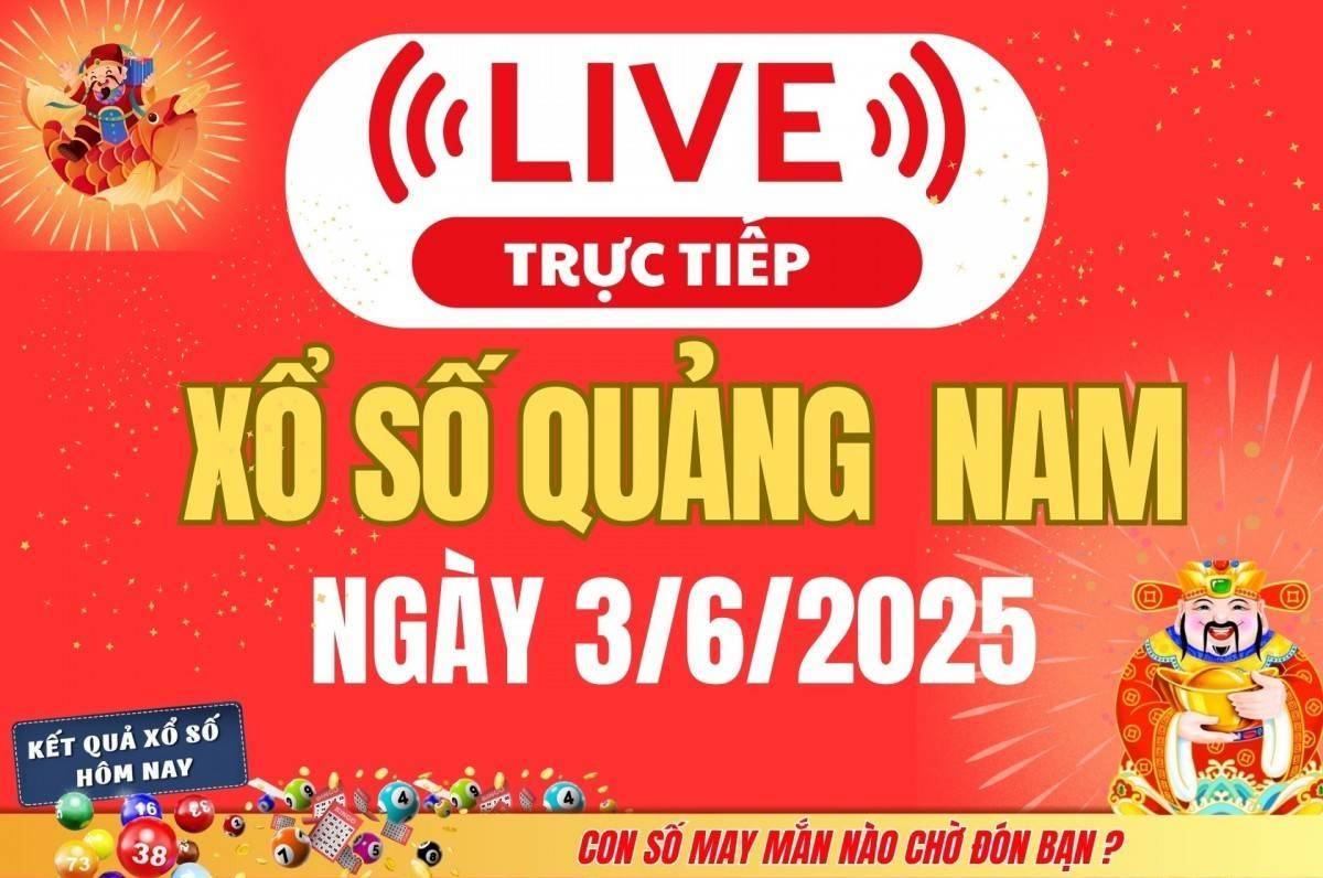 TRỰC TIẾP: Xổ số Quảng Nam hôm nay ngày 3/6/2025 - XSQNA 3/6 - Kết quả xổ số Quảng Nam hôm nay