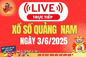 TRỰC TIẾP: Xổ số Quảng Nam hôm nay ngày 3/6/2025 - XSQNA 3/6 - Kết quả xổ số Quảng Nam hôm nay