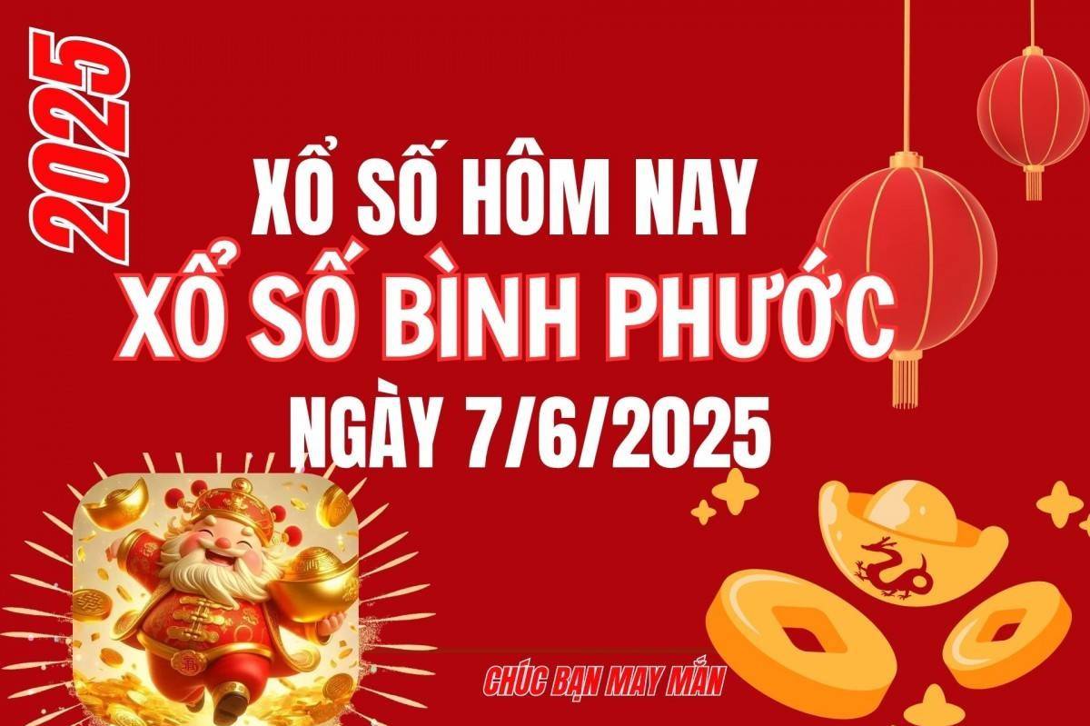 XSBP 7/6, Kết quả xổ số Bình Phước hôm nay 7/6/2025, trực tiếp XSBP ngày 7 tháng 6