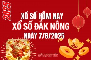 XSDNO 7/6, Kết quả xổ số Đắk Nông hôm nay 7/6/2025, Trực tiếp XSDNO ngày 7 tháng 6