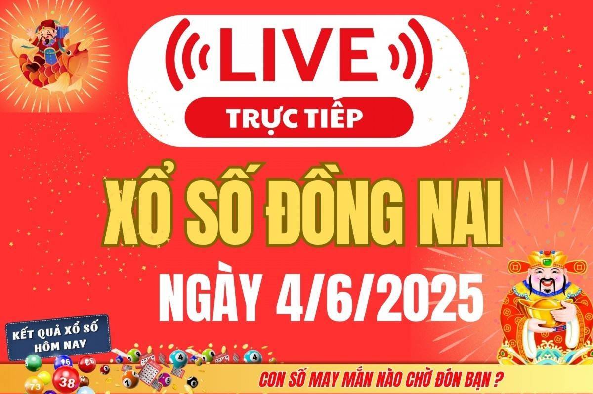 TRỰC TIẾP: Xổ số Đồng Nai hôm nay ngày 4/6/2025 - XSDN 4/6 - Kết quả xổ số Đồng Nai hôm nay