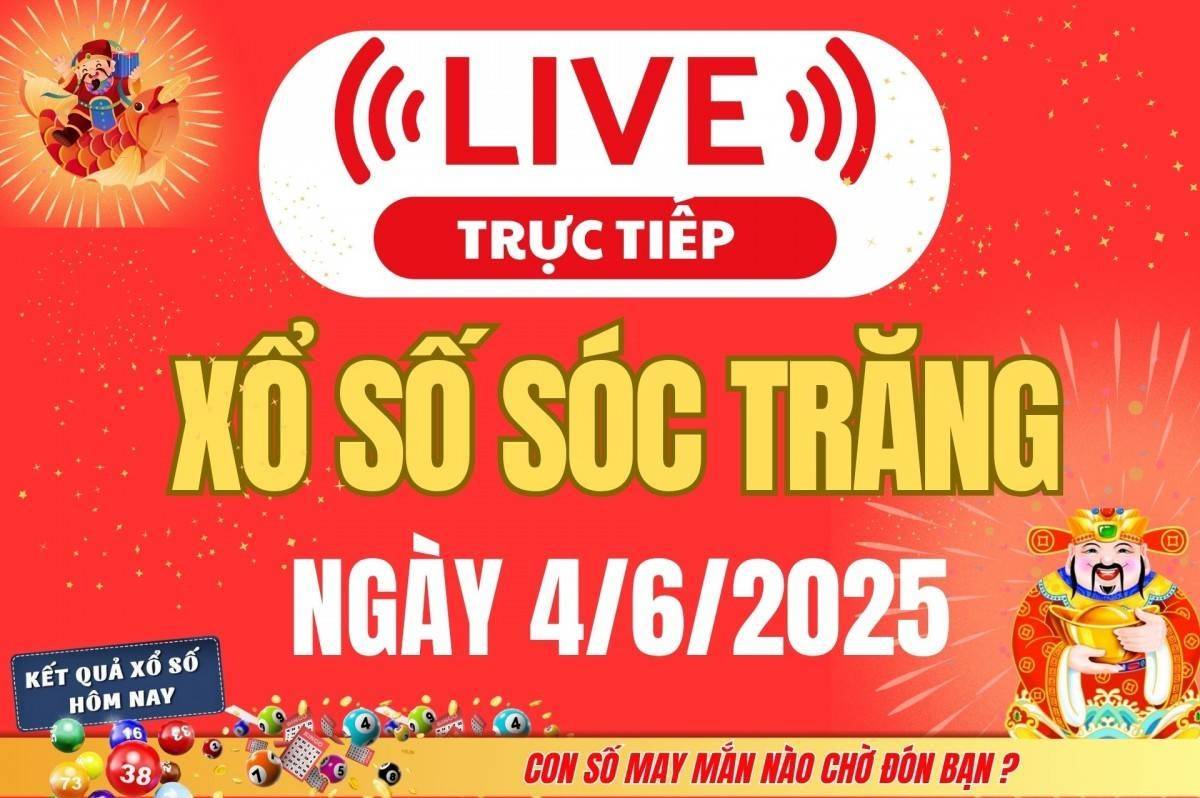TRỰC TIẾP: Xổ số Sóc Trăng hôm nay ngày 4/6/2025 - XSST 4/6 - Kết quả xổ số Sóc Trăng hôm nay