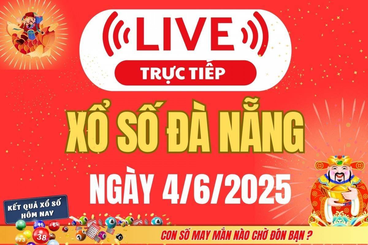 TRỰC TIẾP: Xổ số Đà Nẵng hôm nay ngày 4/6/2025 - XSDNA 4/6 - Kết quả xổ số Đà Nẵng hôm nay
