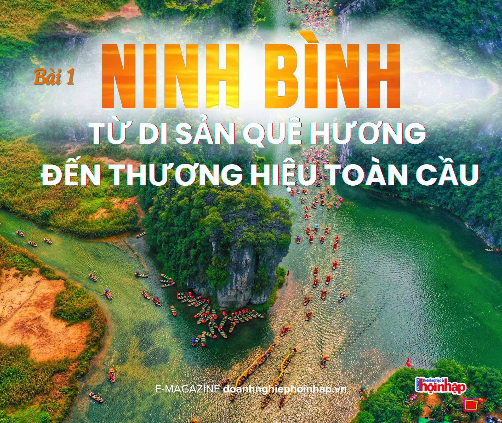 Bài 1: Ninh Bình: Từ di sản quê hương đến thương hiệu toàn cầu