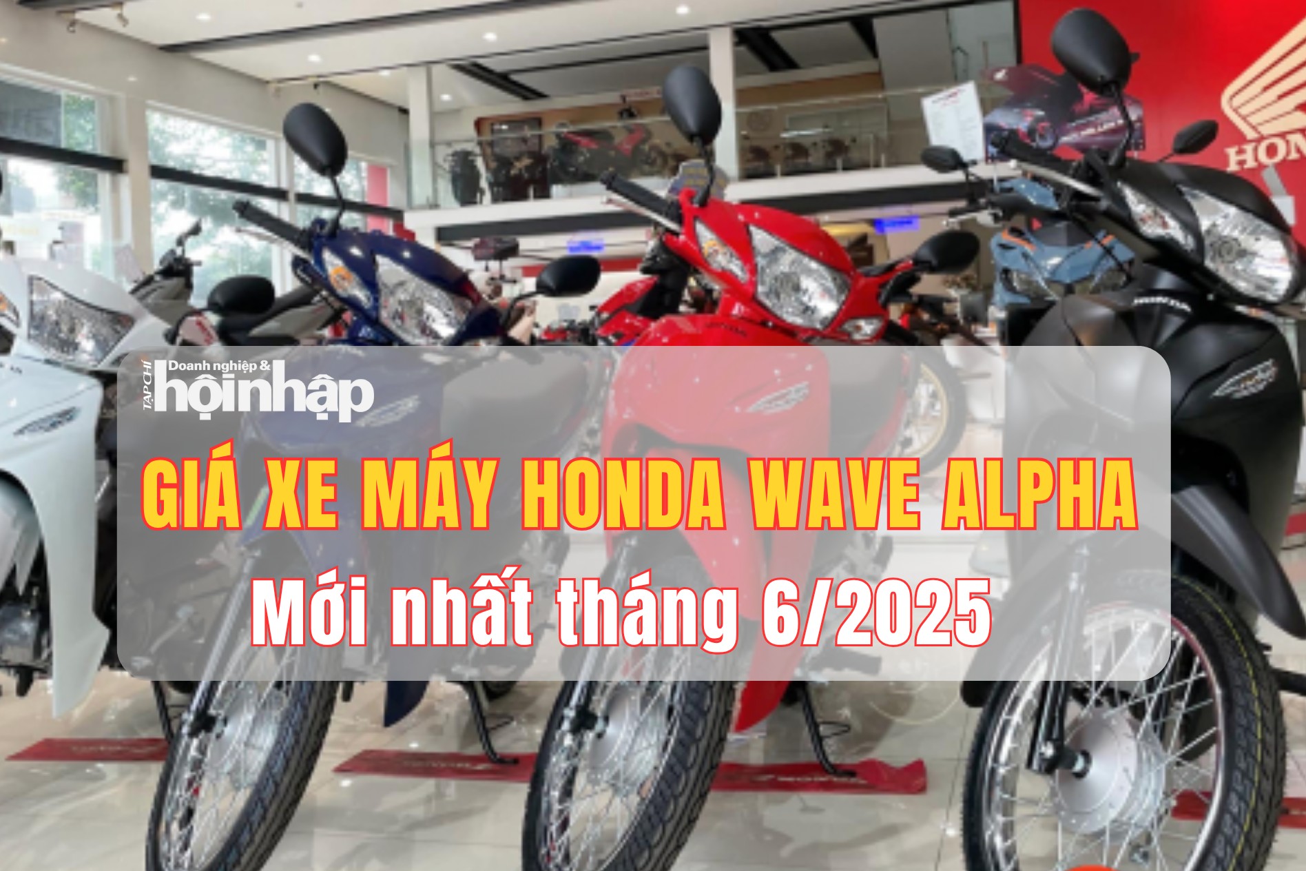 Giá xe máy Honda Wave Alpha mới nhất tháng 6/2025: Ổn định nhưng đại lý vẫn “đội” hơn 5 triệu đồng