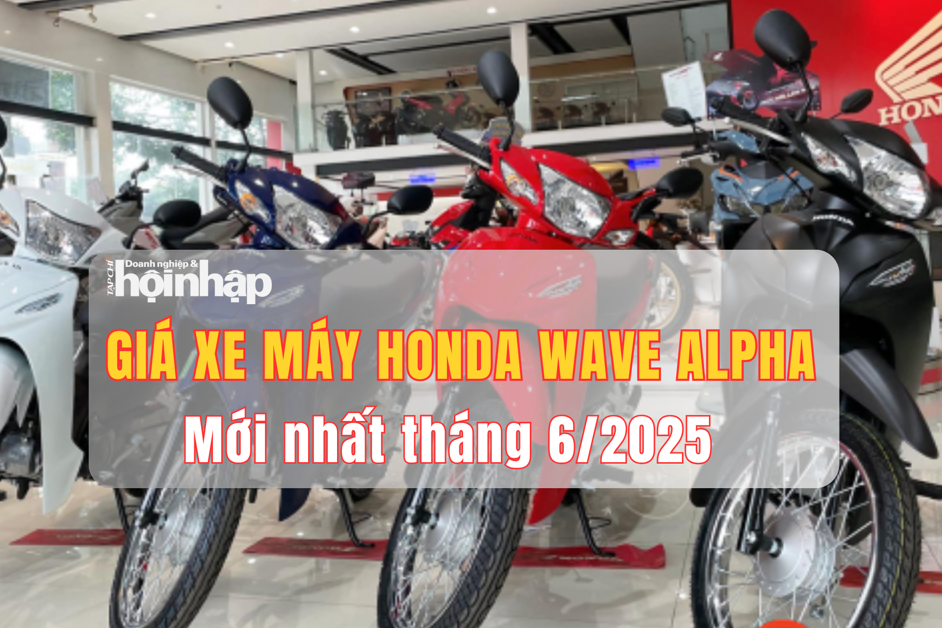 Giá xe máy Honda Wave Alpha mới nhất tháng 6/2025: Ổn định nhưng đại lý vẫn “đội” hơn 5 triệu đồng