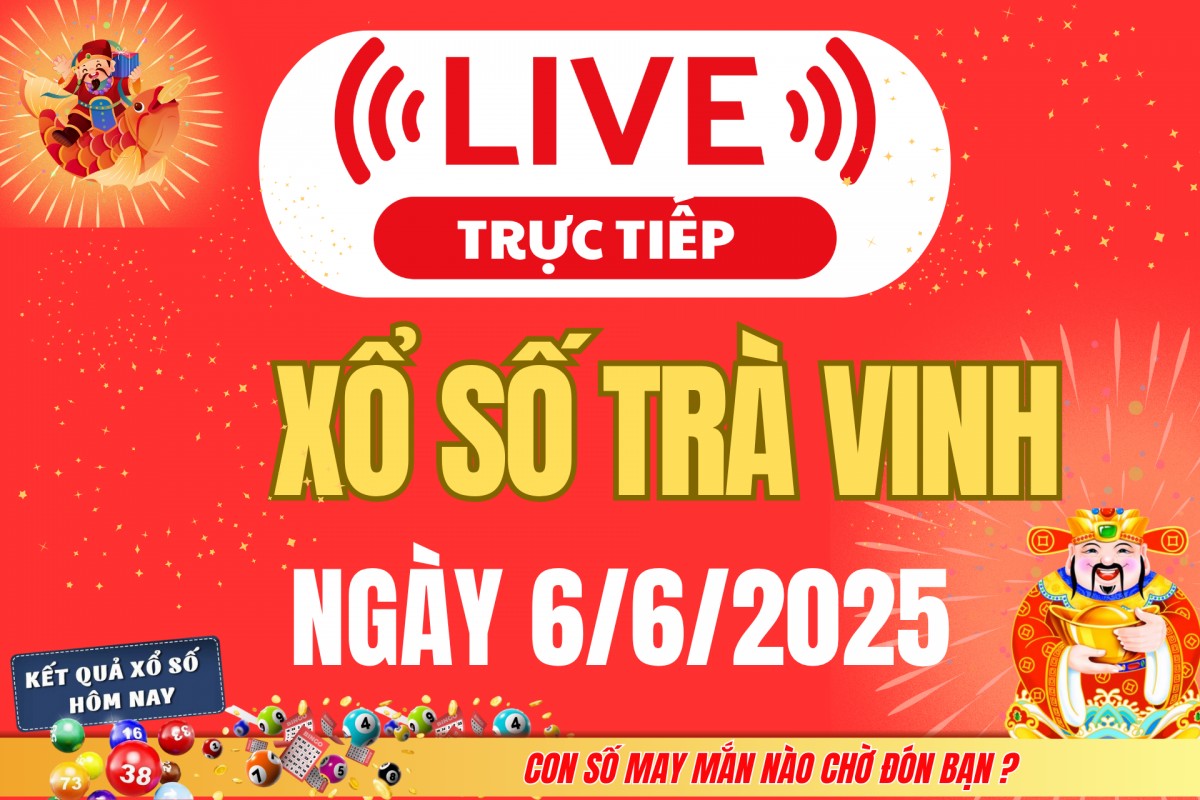Trực tiếp: Xổ số Trà Vinh hôm nay ngày 6/6/2025 - XSVL 6/6 - Kết quả xổ số Trà Vinh hôm nay