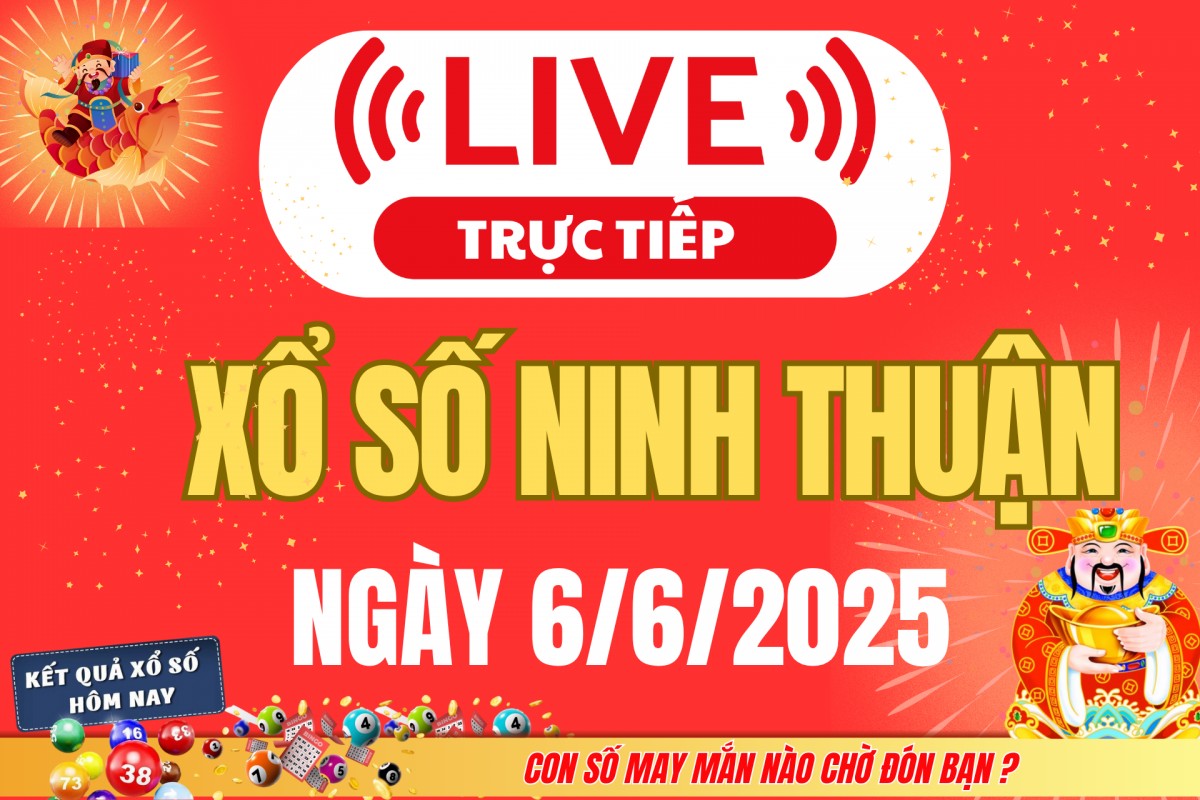TRỰC TIẾP: Xổ số Ninh Thuận hôm nay ngày 6/6/2025 - XSNT 6/6 - Kết quả xổ số Ninh Thuận hôm nay