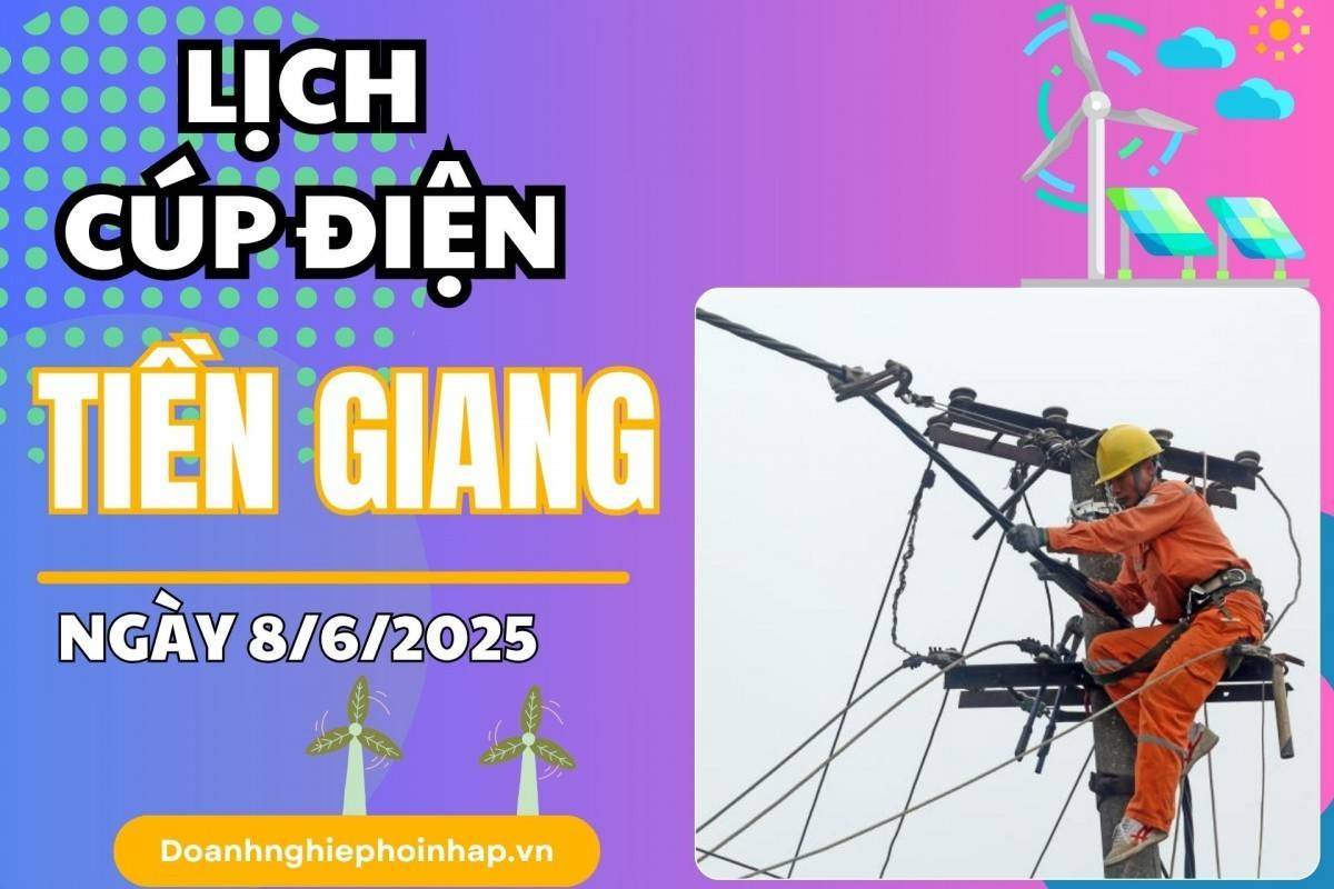 Lịch cúp điện Tiền Giang ngày 8/6/2025 mới nhất hôm nay