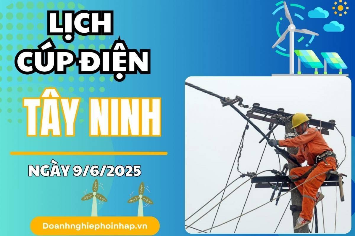 Lịch cúp điện Tây Ninh ngày 9/6/2025 cập nhật mới nhất hôm nay