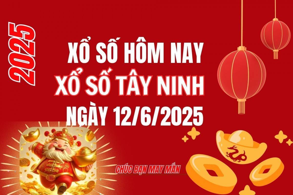 XSTN 12/6, Kết quả xổ số Tây Ninh hôm nay 12/6/2025, Trực tiếp XSTN ngày 12 tháng 6