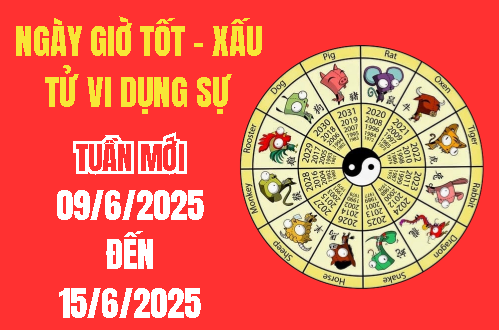 Xem ngày giờ tốt xấu – Tử vi dụng sự tuần mới từ 9/6 - 15/6/2025