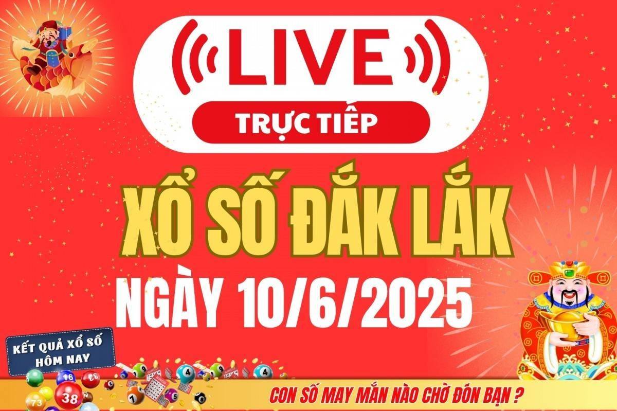 TRỰC TIẾP: Xổ số Đắk Lắk hôm nay ngày 10/6/2025 - XSDLK 10/6 - Kết quả xổ số Đắk Lắk hôm nay