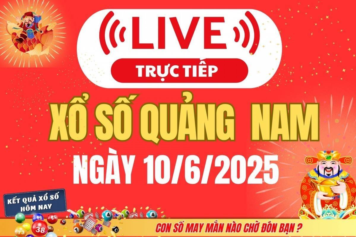 TRỰC TIẾP: Xổ số Quảng Nam hôm nay ngày 10/6/2025 - XSQNA 10/6 - Kết quả xổ số Quảng Nam hôm nay