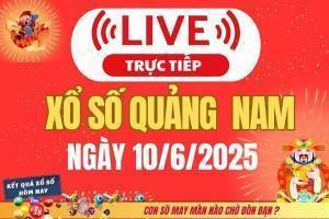 TRỰC TIẾP: Xổ số Quảng Nam hôm nay ngày 10/6/2025 - XSQNA 10/6 - Kết quả xổ số Quảng Nam hôm nay