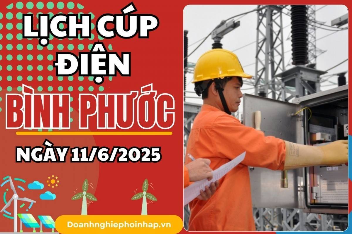 Lịch cúp điện Bình Phước ngày 11/6/2025 cập nhật mới nhất hôm nay