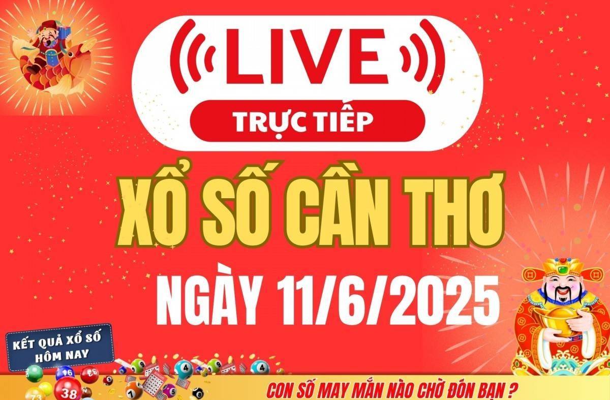 TRỰC TIẾP: Xổ số Cần Thơ hôm nay ngày 11/6/2025 - XSCT 11/6 - Kết quả xổ số Cần Thơ hôm nay