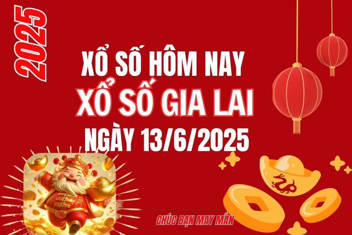 XSGL 13/6, Kết quả xổ số Gia Lai hôm nay 13/6/2025, Trực tiếp XSGL ngày 13 tháng 6
