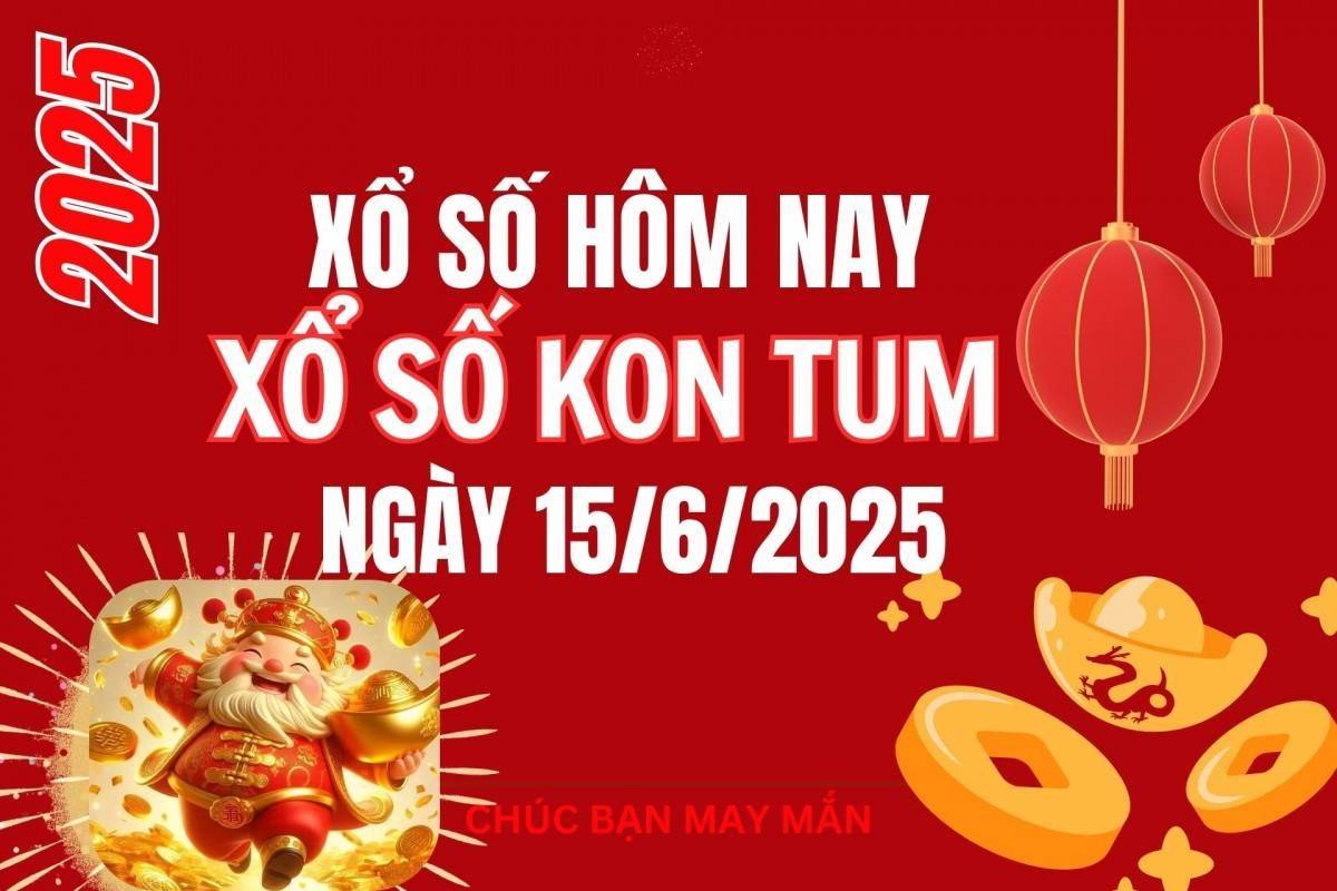 XSKT 15/6, Kết quả xổ số Kon Tum hôm nay 15/6/2025, Trực tiếp XSKT ngày 15 tháng 6